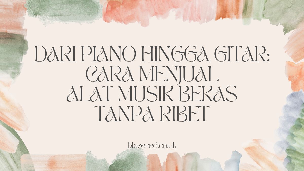 Dari Piano Hingga Gitar: Cara Menjual Alat Musik Bekas Tanpa Ribet