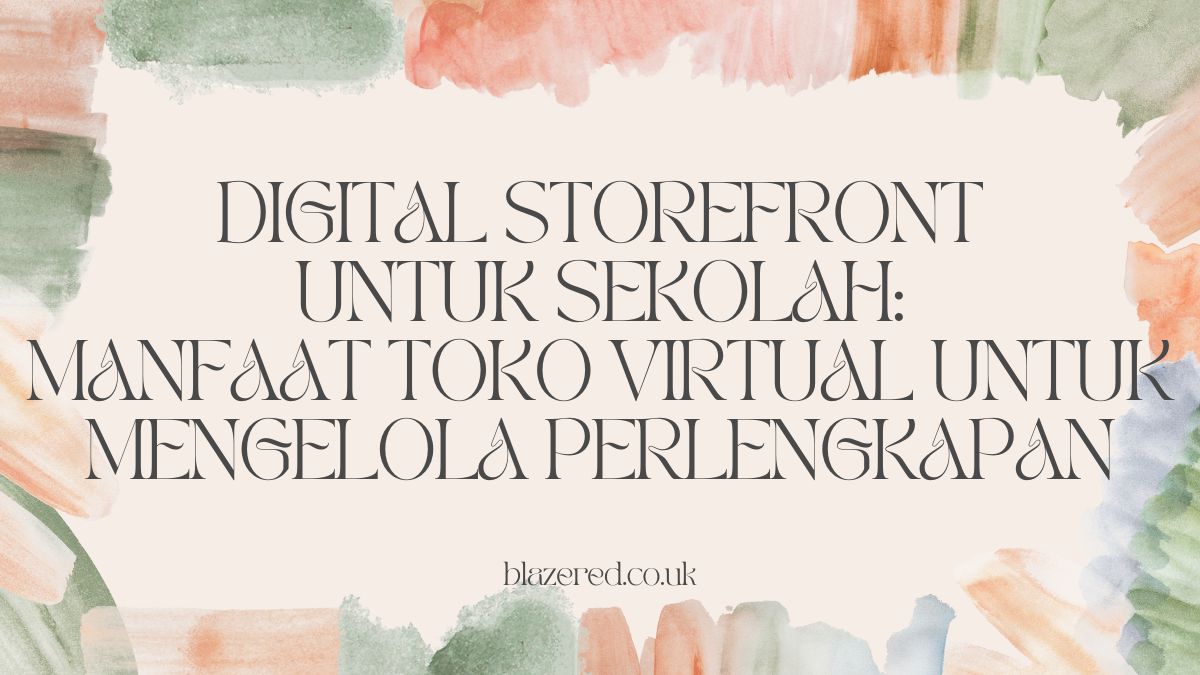 Digital Storefront Untuk Sekolah: Manfaat Toko Virtual Untuk Mengelola Perlengkapan