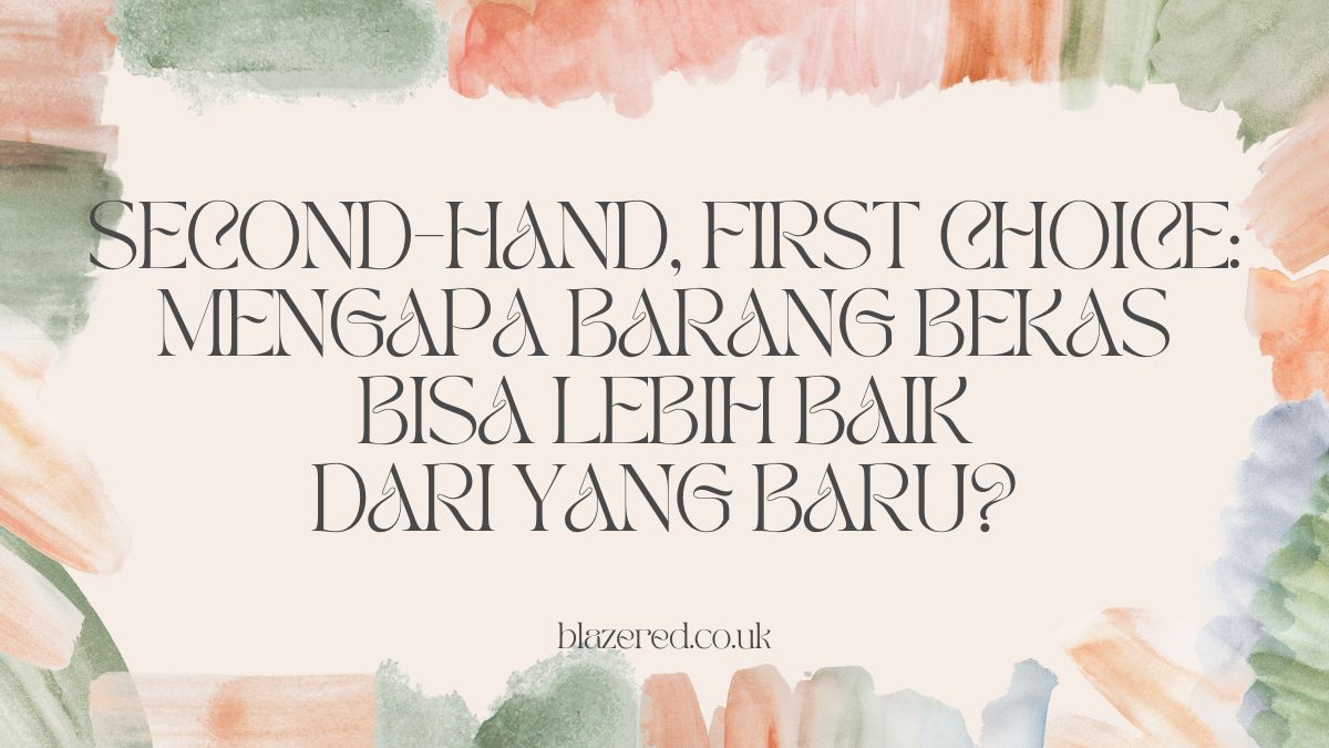 Second Hand, First Choice: Mengapa Barang Bekas Bisa Lebih Baik Dari Yang Baru